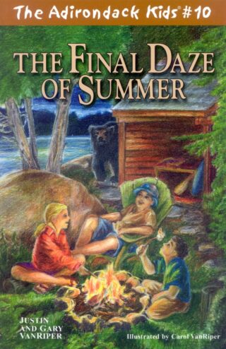 The Adirondack Kids Book 10 The Final Daze of Summer