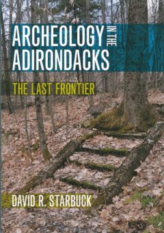 Archeology in the Adirondacks The Last Frontier Book